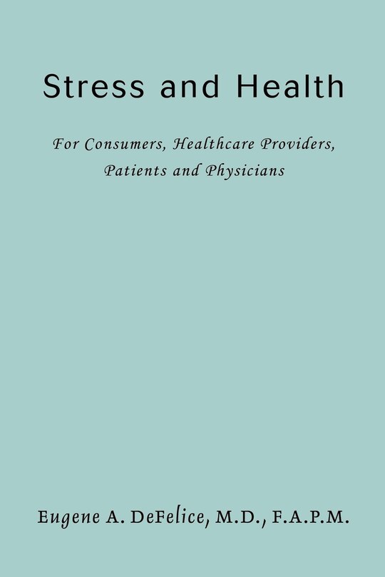 Stress and Health: For Consumers, Healthcare Providers, Patients and Physicians