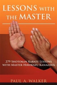 Lessons with the Master: 279 Shotokan Karate Lessons with Master Hirokazu Kanazawa