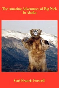 Front cover_The Amazing Adventures of Big Nick In Alaska