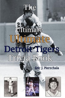Couverture_The Ultimate Ultimate Detroit Tigers Trivia Book