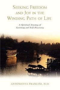 Seeking Freedom and Joy in the Winding Path of Life: A Spiritual Journey of Learning and Self-Discovery