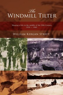 The Windmill Tilter: Shaping a Life in the Middle of 20th Century 1930-1965