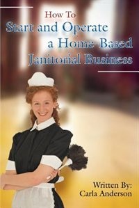 Couverture_How To Start and Operate a Home-Based Janitorial Business