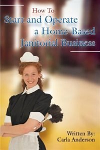 Couverture_How To Start and Operate a Home-Based Janitorial Business