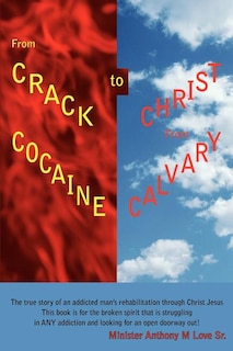 Front cover_From Crack Cocaine to Christ From Calvary