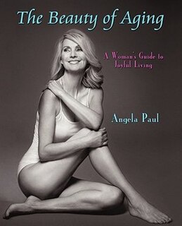 The Beauty of Aging: A Woman's Guide to Joyful Living