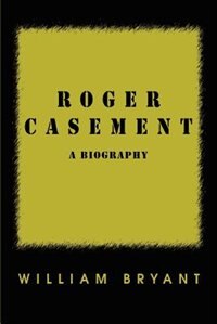 Roger Casement: A Biography