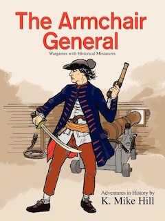 The Armchair General: Wargames with Historical Miniatures