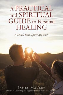 Front cover_A Practical and Spiritual Guide to Personal Healing