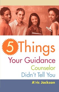 Front cover_5 Things Your Guidance Counselor Didn't Tell You