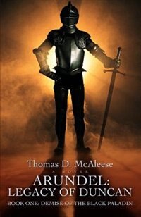 Arundel: Legacy of Duncan: Book One: Demise of the Black Paladin