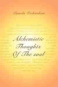 Alchemistic Thoughts Of The soul de Pamela Richardson