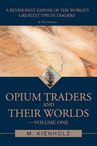 Front cover_Opium Traders and Their Worlds-Volume One