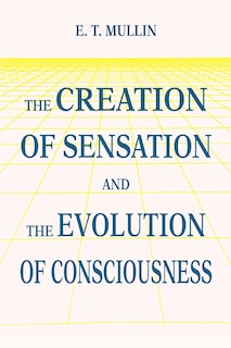 Couverture_The Creation of Sensation and the Evolution of Consciousness