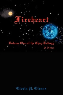 Fireheart: Volume One of the Chay Trilogy