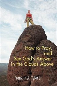 Front cover_How to Pray, and See God's Answer in the Clouds Above