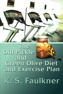 Front cover_The Dill Pickle and Green Olive Diet and Exercise Plan