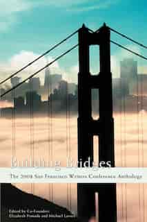 Building Bridges: The 2008 San Francisco Writers Conference Anthology de Michael Larsen