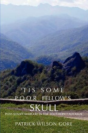 'Tis some poor fellow's skull: Post-Soviet Warfare in the Southern Caucasus