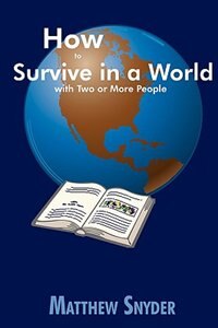 Front cover_How to Survive in a World with Two or More People
