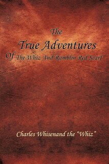 Couverture_THE TRUE ADVENTURES OF THE WHIZ AND RAMBLIN RED SCARF