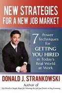 New Strategies for a New Job Market: 7 Power Techniques for Getting You Hired in Today's Real World at Work