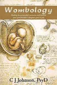 Wombology: Healing the primordial memories and wounds your grandmother's daughter gave to you