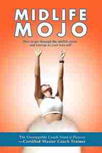 Midlife Mojo: How to Get Through the Midlife Crisis and Emerge as Your True Self de Frankie L Picasso
