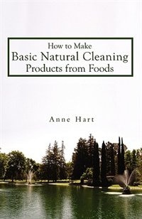 Front cover_How to Make Basic Natural Cleaning Products from Foods
