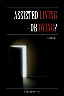 Front cover_Assisted Living - Or Dying?