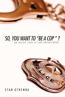Front cover_So, You Want to Be a Cop  ?