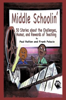 Middle Schoolin': 50 Stories about the Challenges, Humor, and Rewards of Teaching