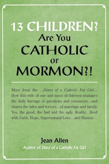 Front cover_13 Children? Are you Catholic or Mormon?!