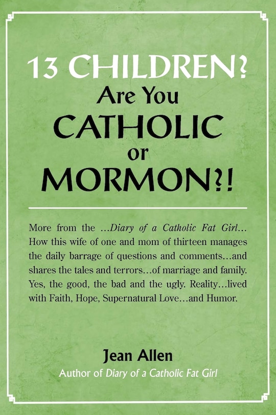 Front cover_13 Children? Are you Catholic or Mormon?!