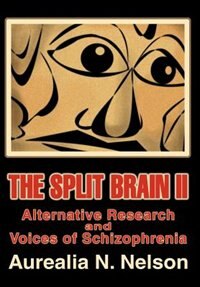 The Split Brain II: Alternative Research and Voices of Schizophrenia