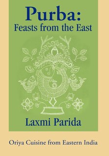 Purba: Feasts from the East: Oriya Cuisine from Eastern India