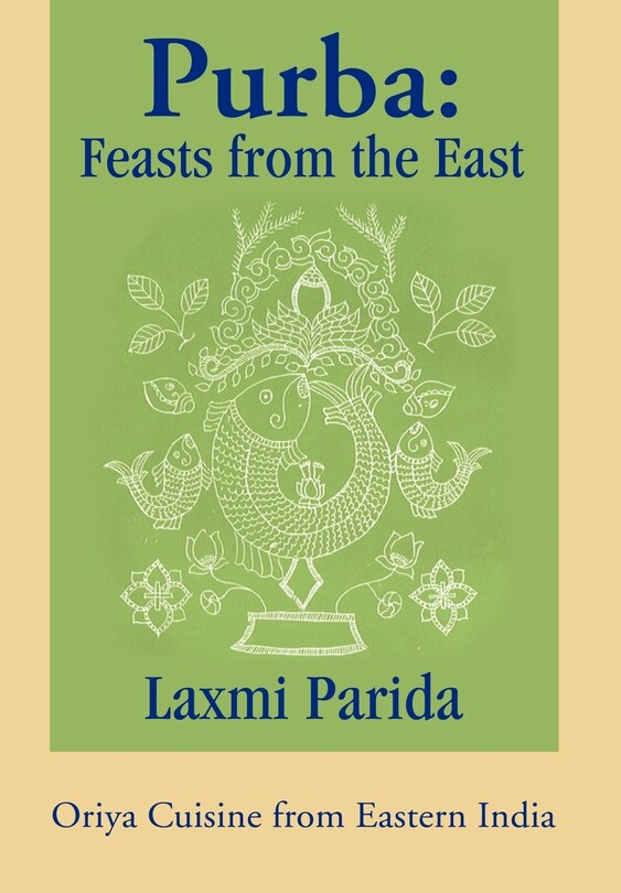 Purba: Feasts from the East: Oriya Cuisine from Eastern India