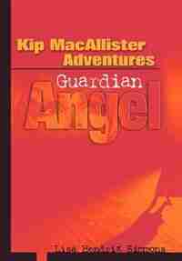Kip Macallister Adventures: Guardian Angel by Lisa Hendrix Simmons