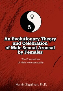 Front cover_An Evolutionary Theory And Celebration Of Male Sexual Arousal By Females