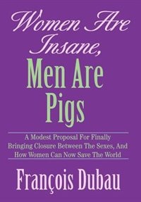 Front cover_Women Are Insane, Men Are Pigs