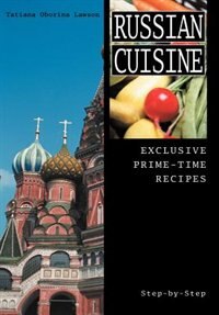 Russian Cuisine: Exclusive Prime-Time Recipes