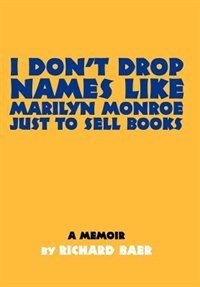 Front cover_I Don't Drop Names like Marilyn Monroe Just to Sell Books
