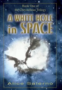 A WHITE HOLE in SPACE: Book One of the Chrystellean Trilogy