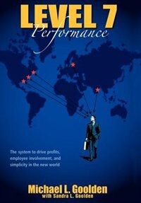 Level 7 Performance: The system to drive profits, employee involvement, and simplicity in the new world