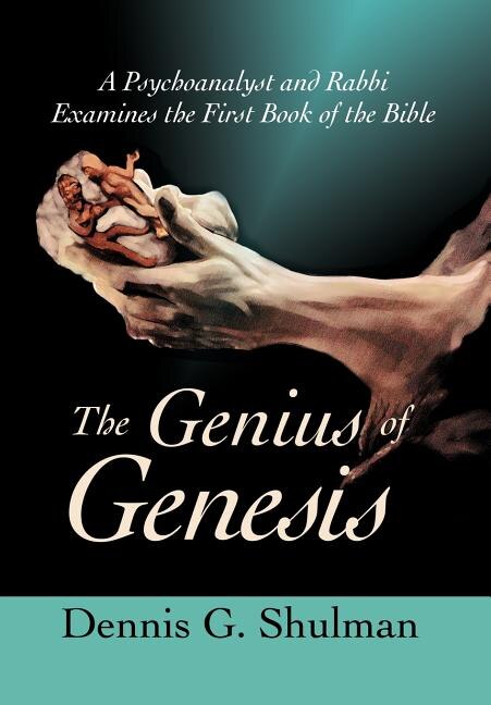 The Genius of Genesis: A Psychoanalyst and Rabbi Examines the First Book of the Bible