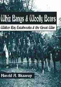 Whiz Bangs & Woolly Bears: Walter Ray Estabrooks & The Great War by Harold A. A. Skaarup