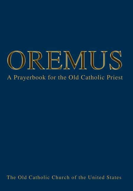 Oremus: A Prayerbook for the Old Catholic Priest