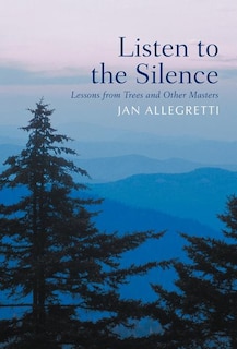 Listen to the Silence: Lessons from Trees and Other Masters