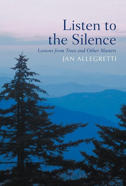 Listen to the Silence: Lessons from Trees and Other Masters