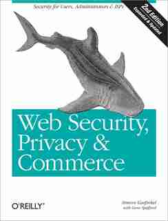 Web Security, Privacy & Commerce: Security For Users, Administrators And Isps by Simson Garfinkel